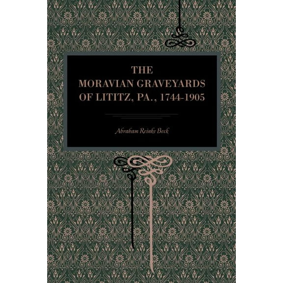The Moravian Graveyards of Lititz, Pa., 1744-1905, (Paperback)