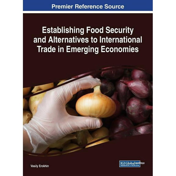 Establishing Food Security and Alternatives to International Trade in Emerging Economies (Hardcover)