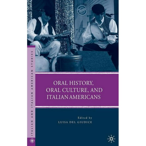 Italian and Italian American Studies Oral History, Oral Culture, and Italian Americans, (Hardcover)
