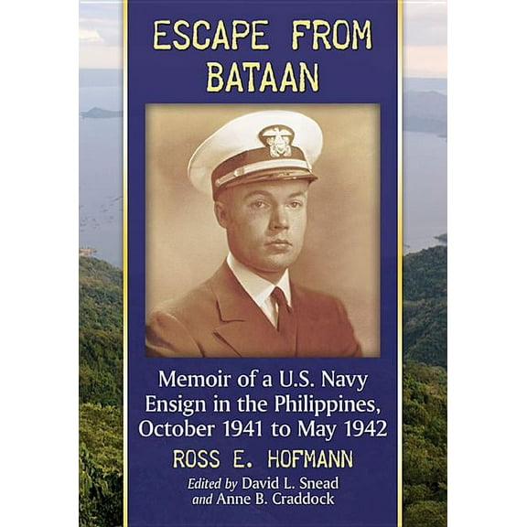 Escape from Bataan: Memoir of a U.S. Navy Ensign in the Philippines, October 1941 to May 1942, (Paperback)