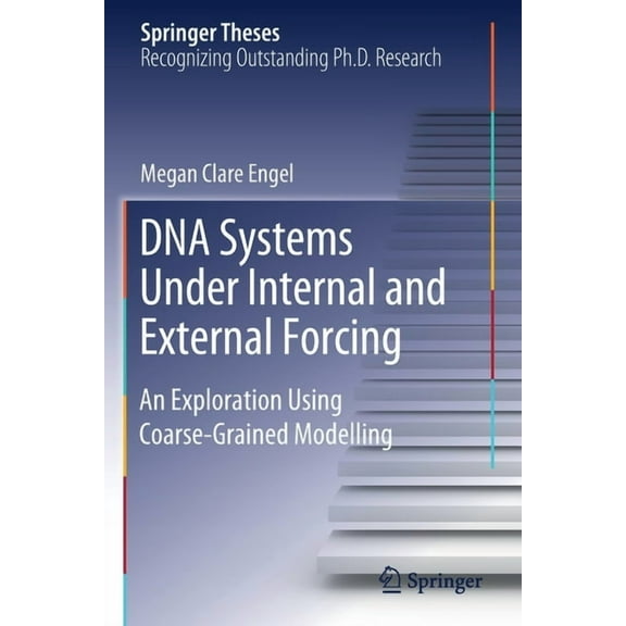 Springer Theses DNA Systems Under Internal and External Forcing: An Exploration Using Coarse-Grained Modelling, (Paperback)