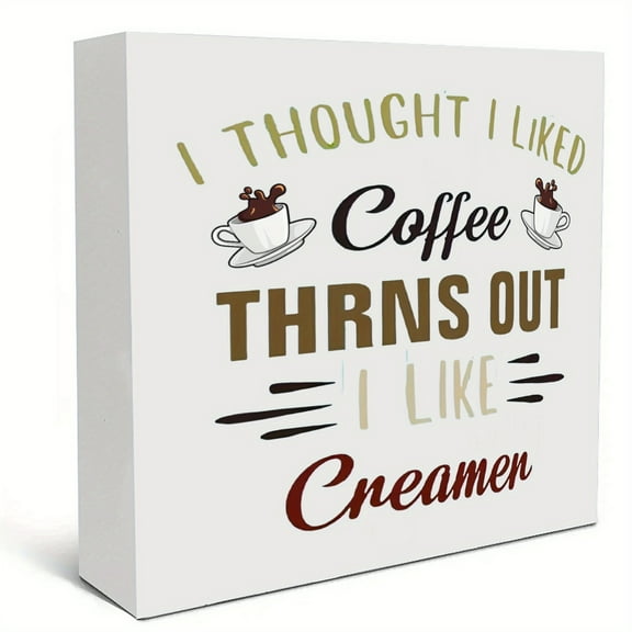 Wooden Box Sign - "I Thought I Liked Coffee, Turns Out I Like Creamer" - Ideal for Home & Office Decor | for Living Room, Bedroom, Desk, Cafe, Coffee Bar