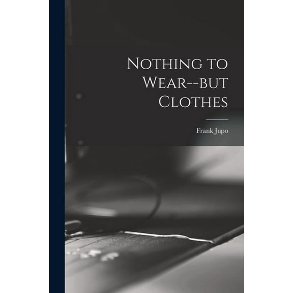 Nothing to Wear--but Clothes, (Paperback)