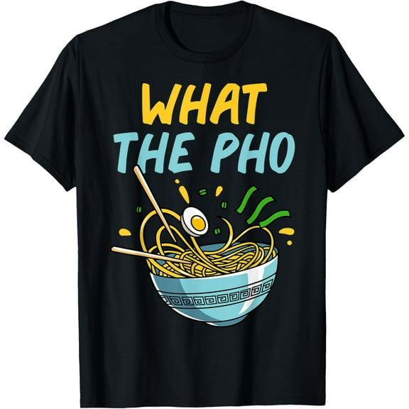 What the Pho Ramen Bowl Vietnamese Noodles Asian Food T-Shirt