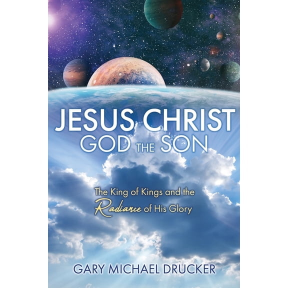 Jesus Christ God the Son: The King of Kings and the Radiance of His Glory, (Paperback)