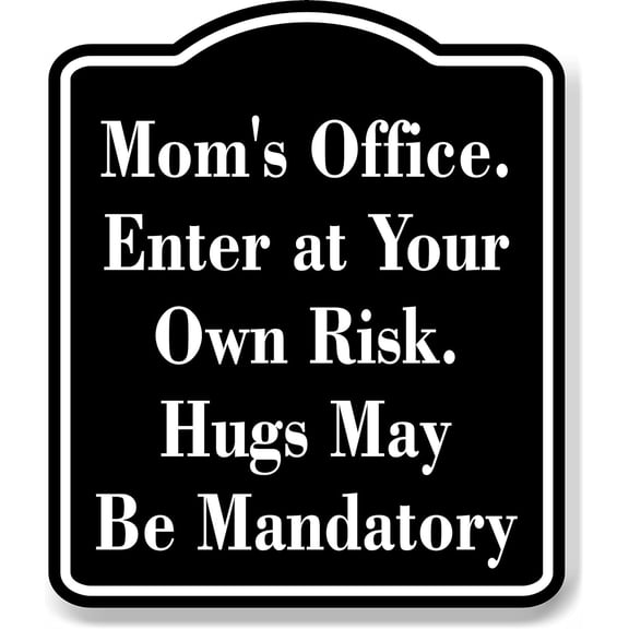 Moms Office Enter at Own Risk Hugs May Mandatory BLACK Aluminum Composite Sign, 8.5"x10"