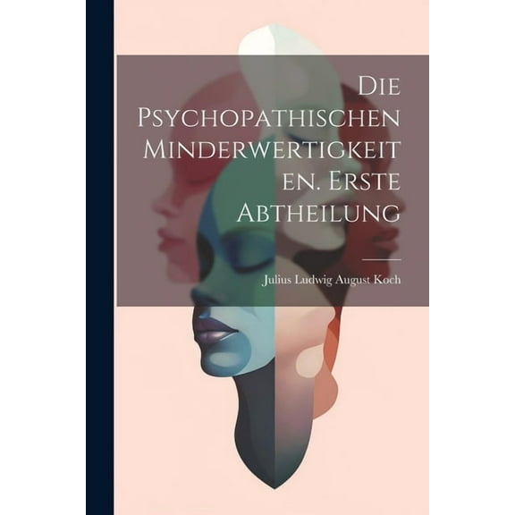 Die Psychopathischen Minderwertigkeiten. Erste Abtheilung (Paperback)