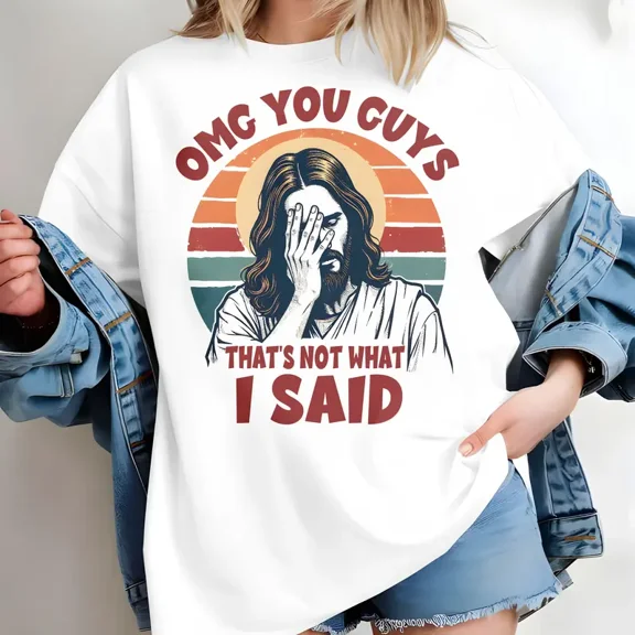 "OMG You Guys That’s Not What I Said" Graphic T-Shirt, Funny Jesus Quote Tee, Christian Humor, Unisex Cotton Crewneck Shirt