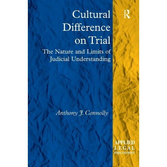 Applied Legal Philosophy Cultural Difference on Trial: The Nature and Limits of Judicial Understanding, (Hardcover)