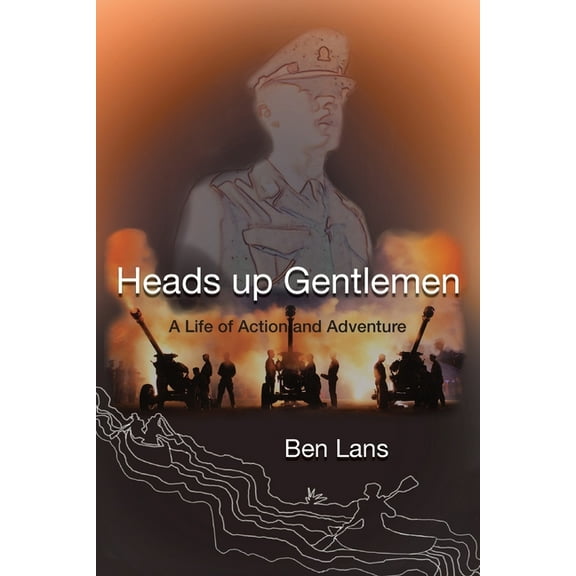 Heads Up Gentlemen: A Life of Action and Adventure, (Paperback)