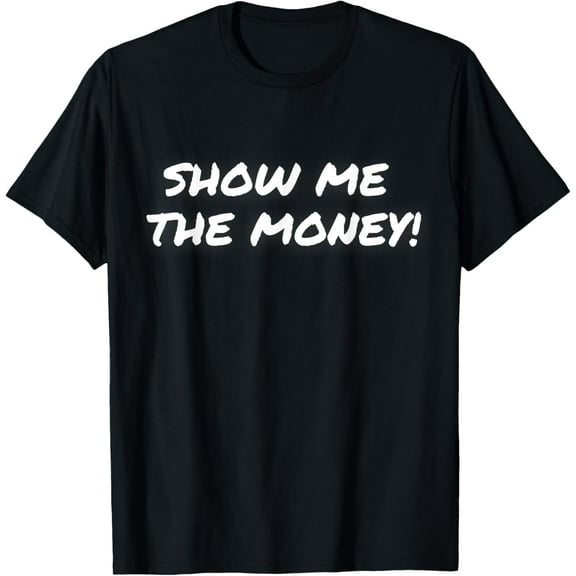 Show Me the Money! T-Shirt