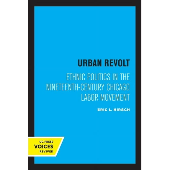 Urban Revolt: Ethnic Politics in the Nineteenth-Century Chicago Labor Movement, (Hardcover)