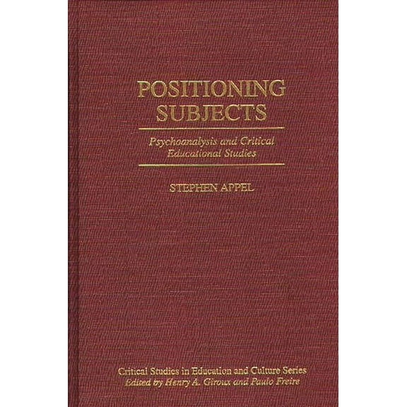 Critical Studies in Education and Cultur Positioning Subjects: Psychoanalysis and Critical Educational Studies, (Hardcover)