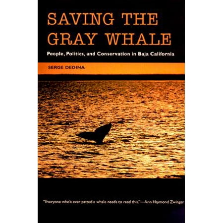 Saving the Gray Whale : People, Politics, and Conservation in Baja (Best Places In Baja California)