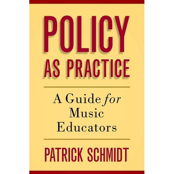 Policy as Practice: A Guide for Music Educators, (Paperback)