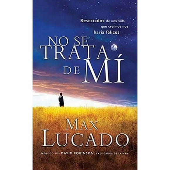 No Se Trata de Mi: Rescatados de Una Vida Que Creiamos Nos Haria Felices = It's Not about Me = It's Not about Me [Spanish]