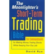 MOONLIGHTER'S SHORT-TERM TRADING BIBLE: Ten Commandments for Making Money Trading Stocks While Keeping Your Day Job, Used [Paperback]