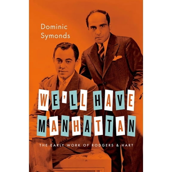 Broadway Legacies We'll Have Manhattan: The Early Work of Rodgers & Hart, (Paperback)