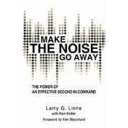 Make the Noise Go Away: The Power of an Effective Second-in-Command [Paperback - Used]