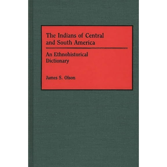 Studies; 6 The Indians of Central and South America: An Ethnohistorical Dictionary, (Hardcover)