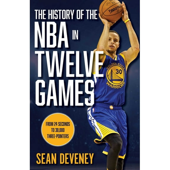 The History of the NBA in Twelve Games: From 24 Seconds to 30,000 3-Pointers, (Hardcover)