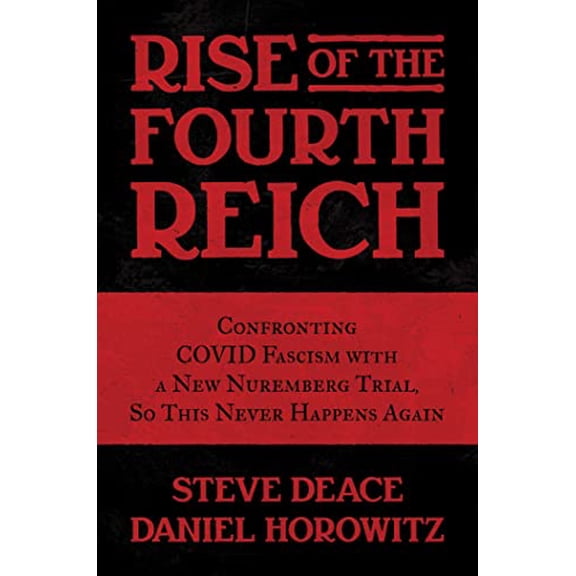 Pre-Owned Rise of the Fourth Reich: Confronting COVID Fascism with a New Nuremberg Trial, So This Never Happens Again, 9781637587522, 163758752X, Hardcover,