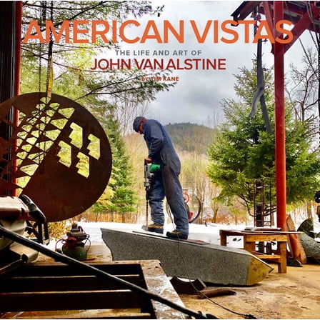 American Vistas: The Life and Art of John Van Alstine  Hardcover  1954437811 9781954437814 Tim Kane