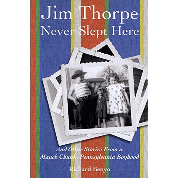 Jim Thorpe Never Slept Here: And Other Stories From a Mauch Chunk , Pennsylvania Boyhood (Pennsylvania Heritage Books)