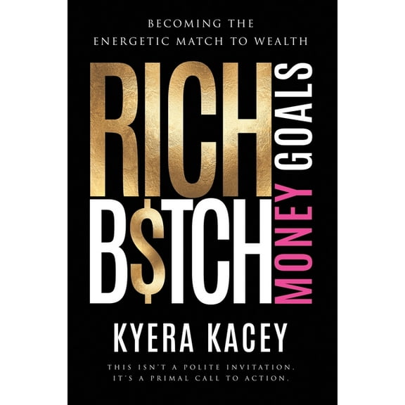Rich B$tch Money Goals: Becoming the Energetic Match to Wealth, (Paperback)