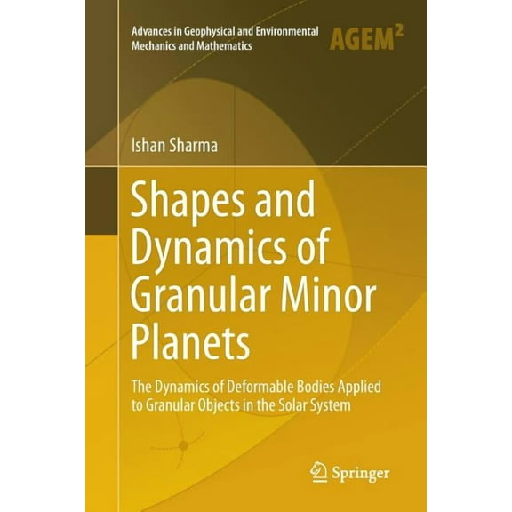 Advances in Geophysical and Environmenta Shapes and Dynamics of Granular Minor Planets: The Dynamics of Deformable Bodies Applied to Granular Objects in the Sola, (Paperback)