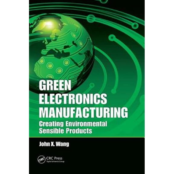 Pre-Owned Green Electronics Manufacturing: Creating Environmental Sensible Products, (Paperback)