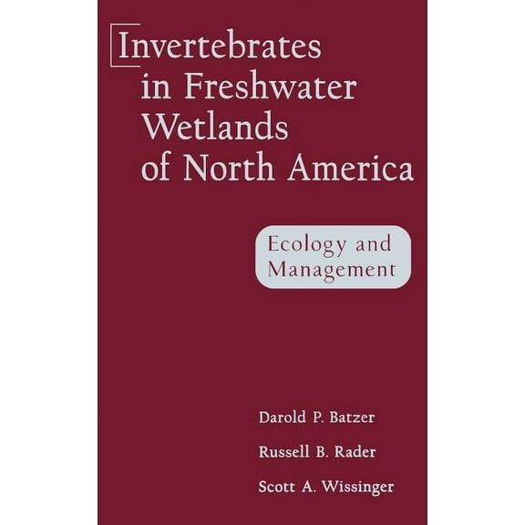 Invertebrates in Freshwater Wetlands of North America: Ecology and Management, (Hardcover)