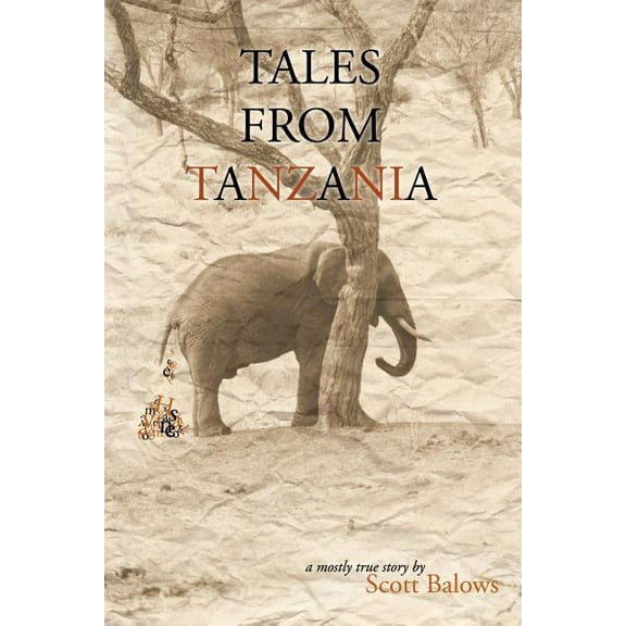 Tales From Tanzania : A Mostly True Story