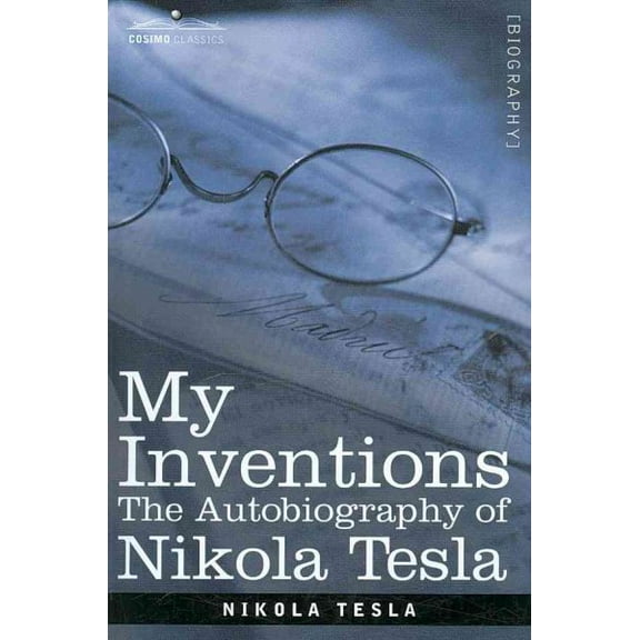 Cosimo Classics Biography: My Inventions: The Autobiography of Nikola Tesla (Paperback)