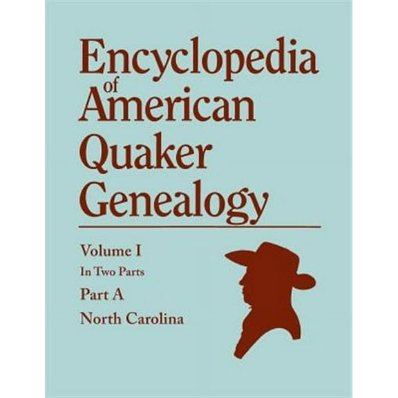 Encyclopedia of American Quaker Genealogy. Records and Minutes of the Thirty-Three Oldest Monthly Meetings, Which Belong, or Ever Belonged, to the Nor (Paperback)