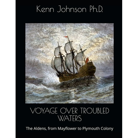 Voyage Over Troubled Waters: The Aldens, from Mayflower to Plymouth Colony, (Paperback)