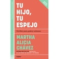thumbnail image 1 of Libro Tu Hijo, Tu Espejo (nueva Edicion) Tapa Blanda, Autor Martha Alicia Chavez, Editorial Grijalbo, 1 of 1