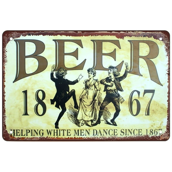 Beer Helping White Men Dance Since 1867 Home Wall Bars Decor Kitchen Wall Decoration 8x12 Inches