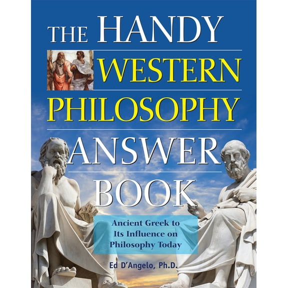 Handy Answer Books The Handy Western Philosophy Answer Book: The Ancient Greek Influence on Modern Understanding, (Paperback)