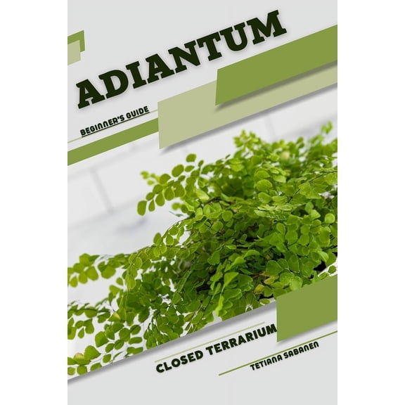 Adiantum: Closed terrarium, Beginner's Guide, (Paperback)