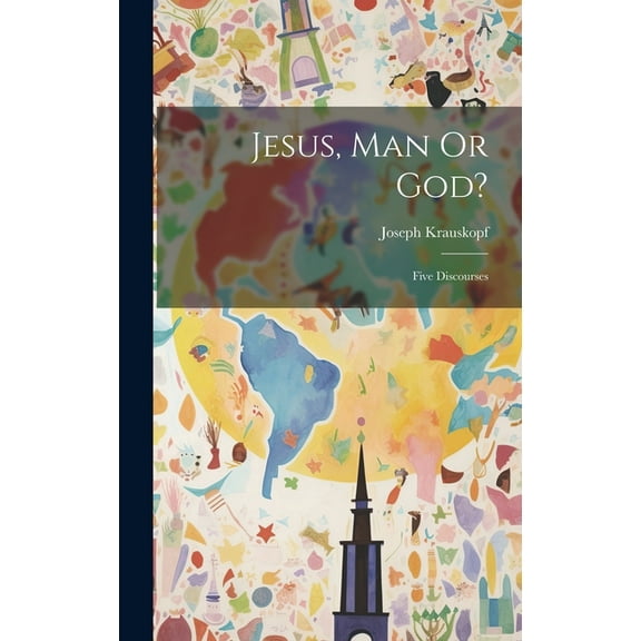 Jesus, Man Or God?: Five Discourses (Hardcover)