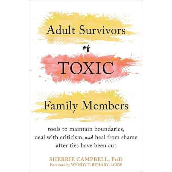 Adult Survivors of Toxic Family Members: Tools to Maintain Boundaries, Deal with Criticism, and Heal from Shame After Ti, (Paperback)