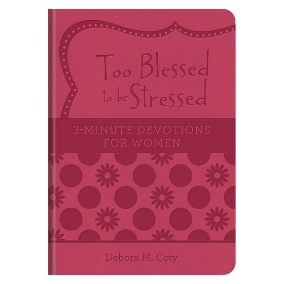3-Minute Devotions: Too Blessed to be Stressed: 3-Minute Devotions for Women (Hardcover)