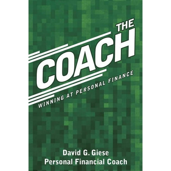 The Coach: Winning at Personal Finance (Paperback) by David G Giese