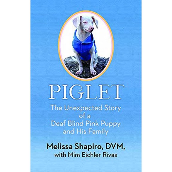Piglet : The Unexpected Story of a Deaf, Blind, Pink Puppy and His Family (Hardcover)