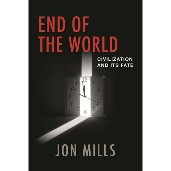 End of the World: Civilization and Its Fate, (Hardcover)