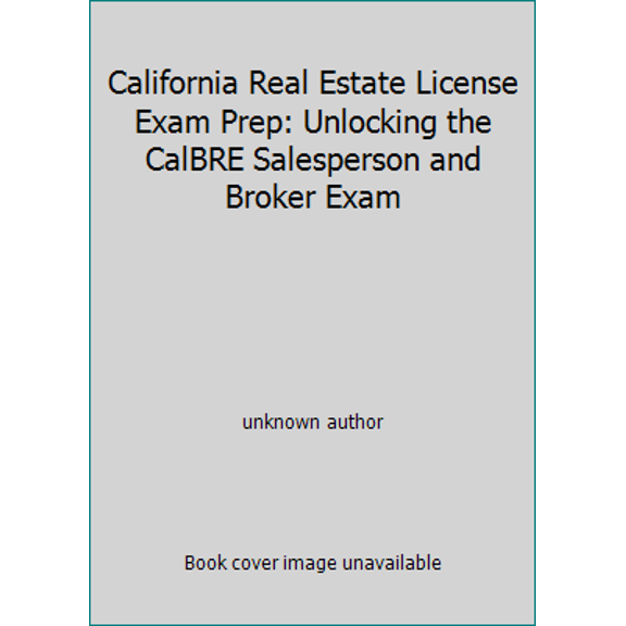 Pre-Owned California Real Estate License Exam Prep: Unlocking the CalBRE Salesperson and Broker Exam (Unknown) 0692458379 9780692458372