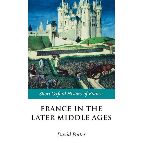 Short Oxford History of France France in the Later Middle Ages 1200-1500, (Hardcover)