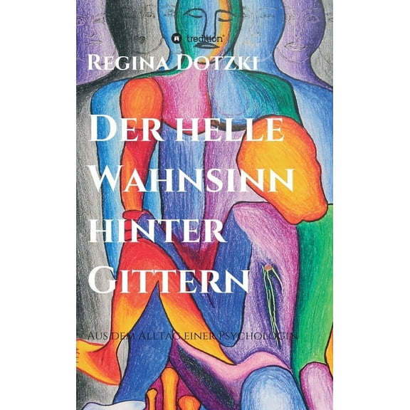 Der helle Wahnsinn hinter Gittern : Aus dem Alltag einer Psychologin (Hardcover)