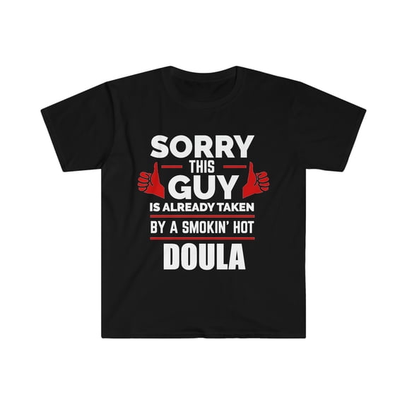 Sorry Guy Already taken by hot Doula Unisex T-shirt, S-3XL Valentine's Day